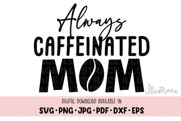Always Caffeinated Mom Svg, Crafts & Graphics