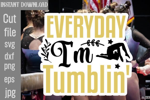 Everyday I m Tumblin SVG Cut File: Graphics for Crafts