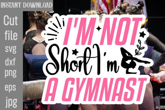 I'm Not Short I'm a Gymnast SVG Graphics