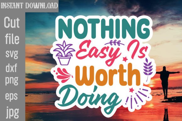 Nothing Easy is Worth Doing Graphics and Crafts