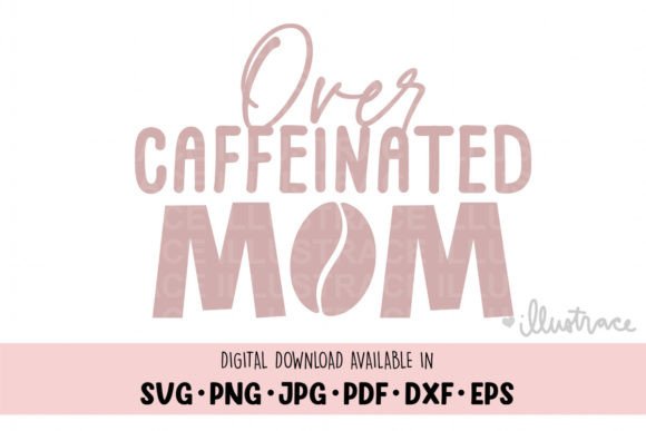 Over Caffeinated Mom Graphics and Crafts