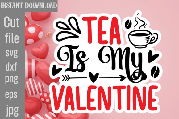 Tea is My Valentine SVG Cut File: Graphics and Crafts