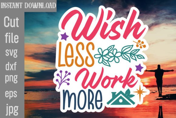 Wish Less Work More SVG Cut File